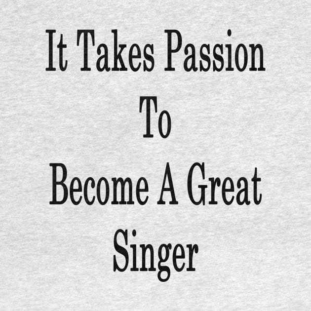 It Takes Passion To Become A Great Singer by supernova23